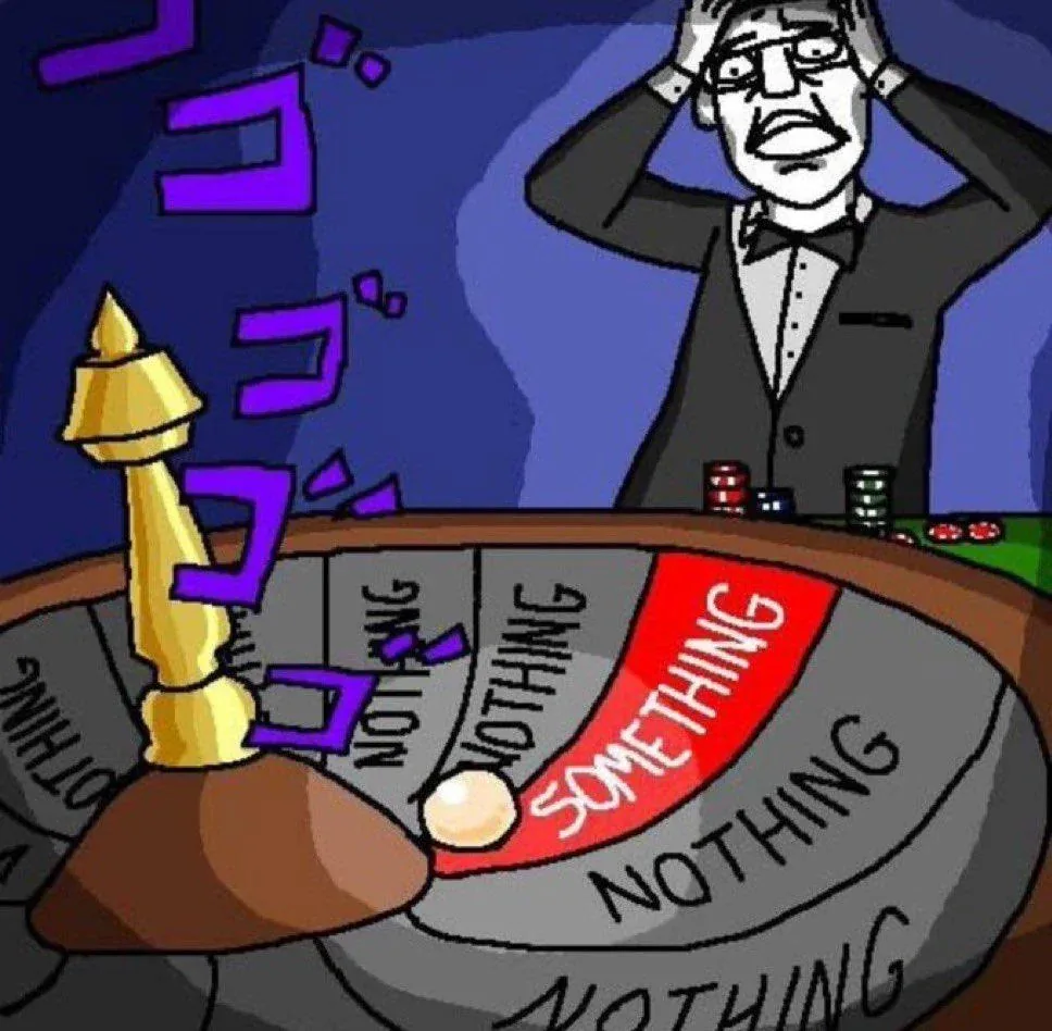 Meme of an anxious man at a roulette wheel where every segment reads 'nothing' except one red segment reading 'something'